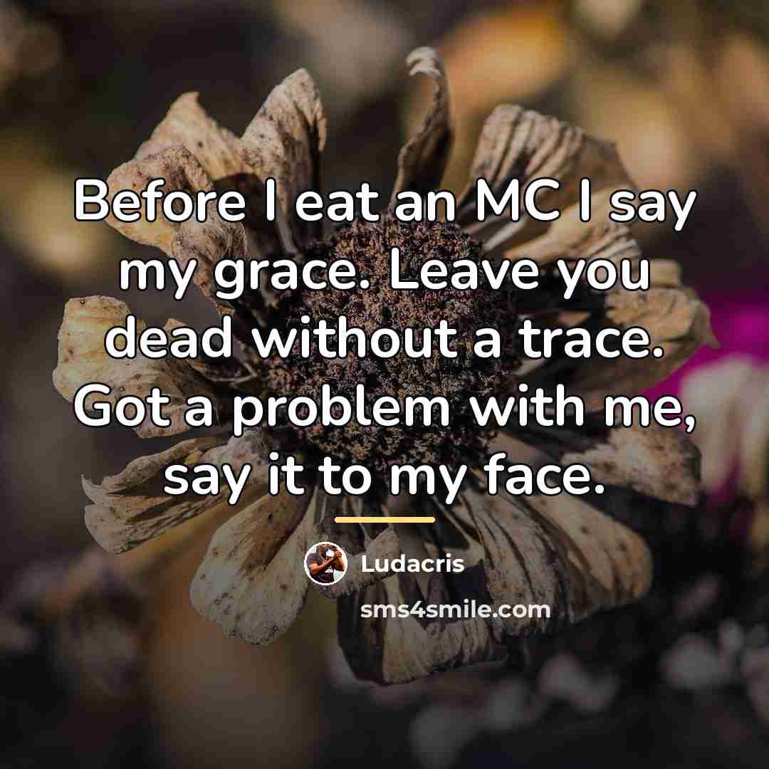 “Before I eat an MC I say my grace. Leave…” quote by Ludacris