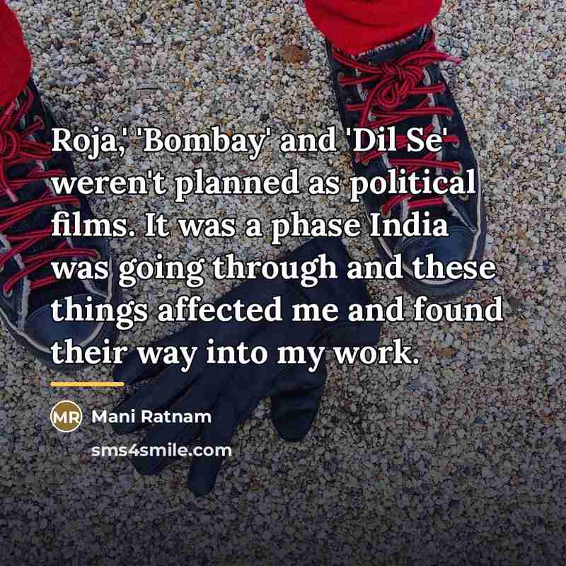 “Roja,' 'Bombay' and 'Dil Se' weren't planned as political films.…” quote by Mani Ratnam