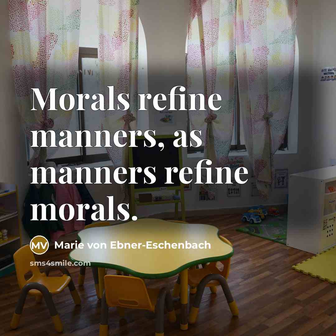 “Morals refine manners, as manners refine morals.…” quote by Marie von Ebner-Eschenbach