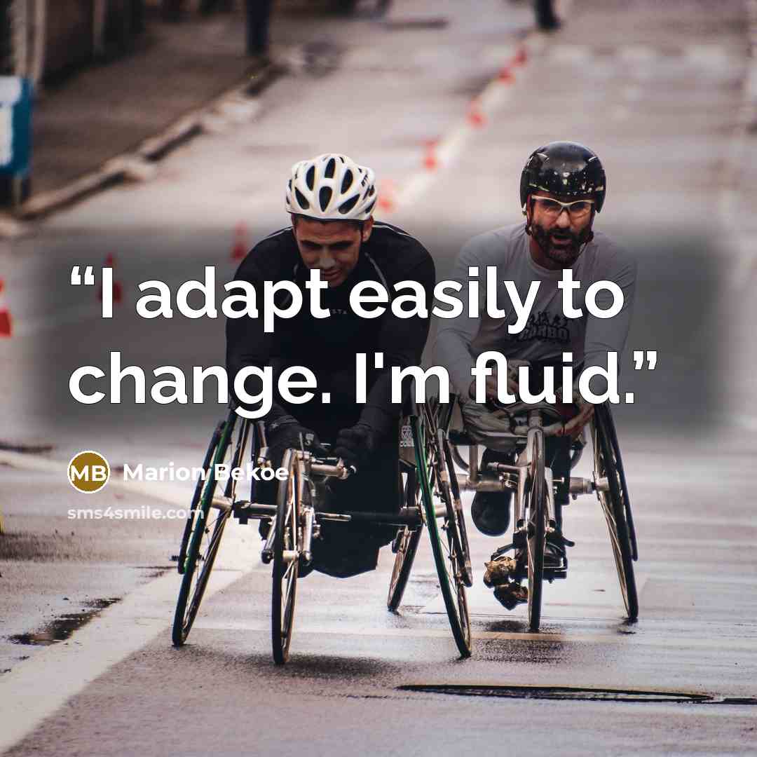 “I adapt easily to change. I'm fluid.” quote by Marion Bekoe