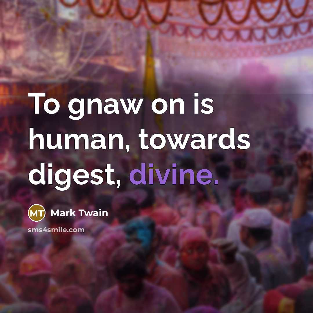 “To gnaw on is human, towards digest, divine.…” quote by Mark Twain