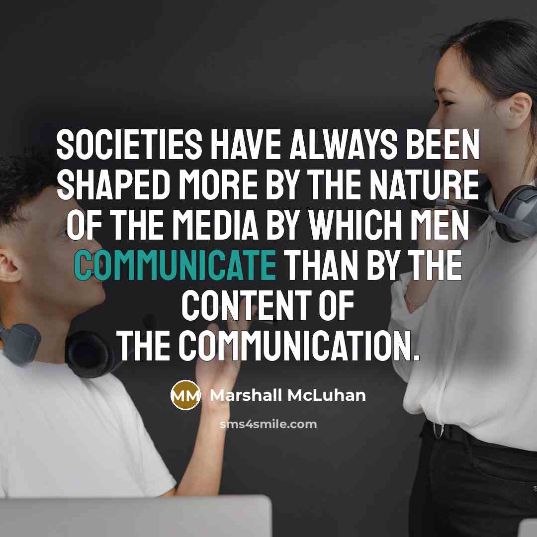 “Societies have always been shaped more by the nature of…” quote by Marshall McLuhan
