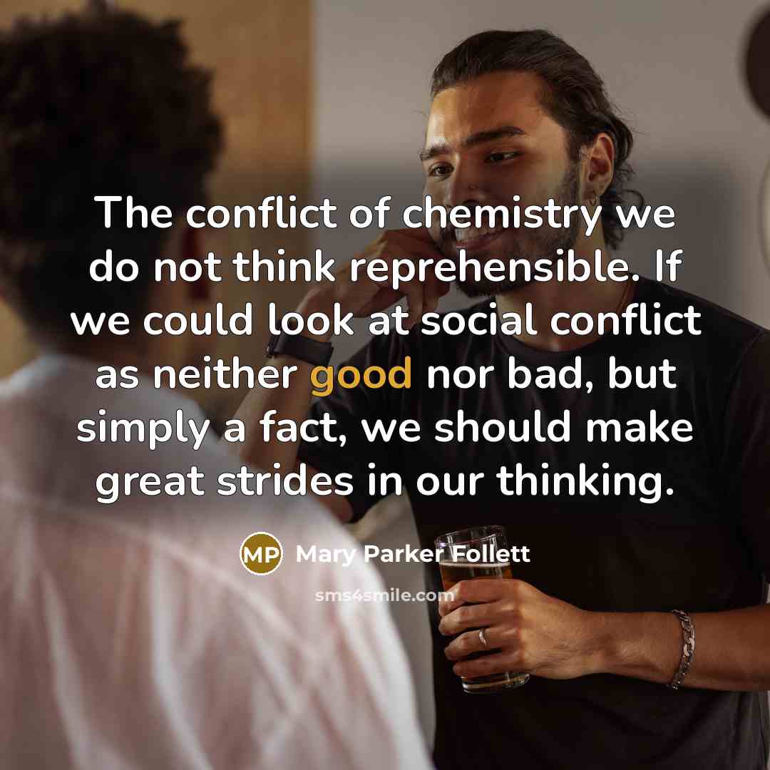 “The conflict of chemistry we do not think reprehensible. If…” quote by Mary Parker Follett
