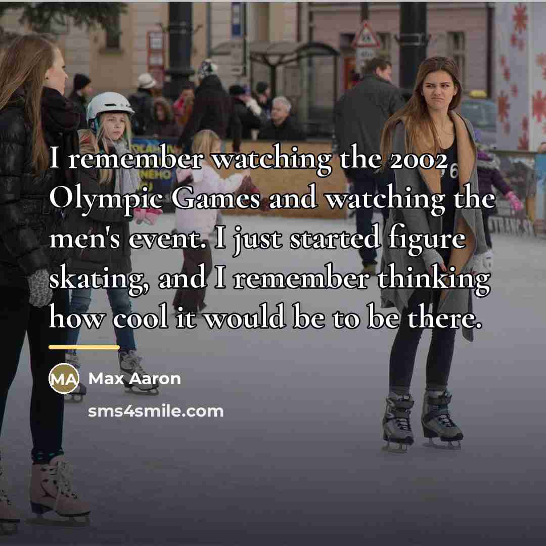 “I remember watching the 2002 Olympic Games and watching the…” quote by Max Aaron