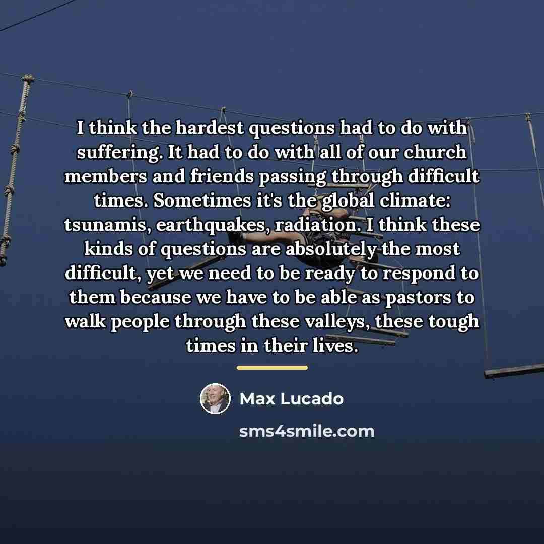 “I think the hardest questions had to do with suffering.…” quote by Max Lucado