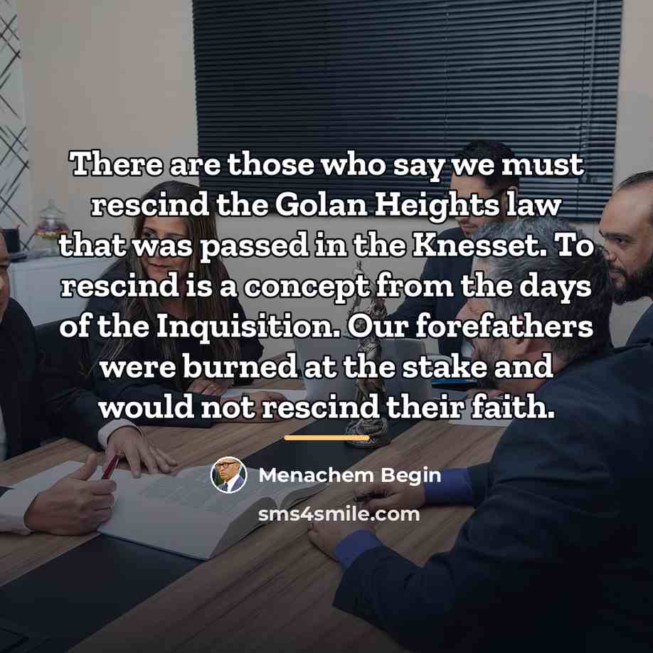 “There are those who say we must rescind the Golan…” quote by Menachem Begin