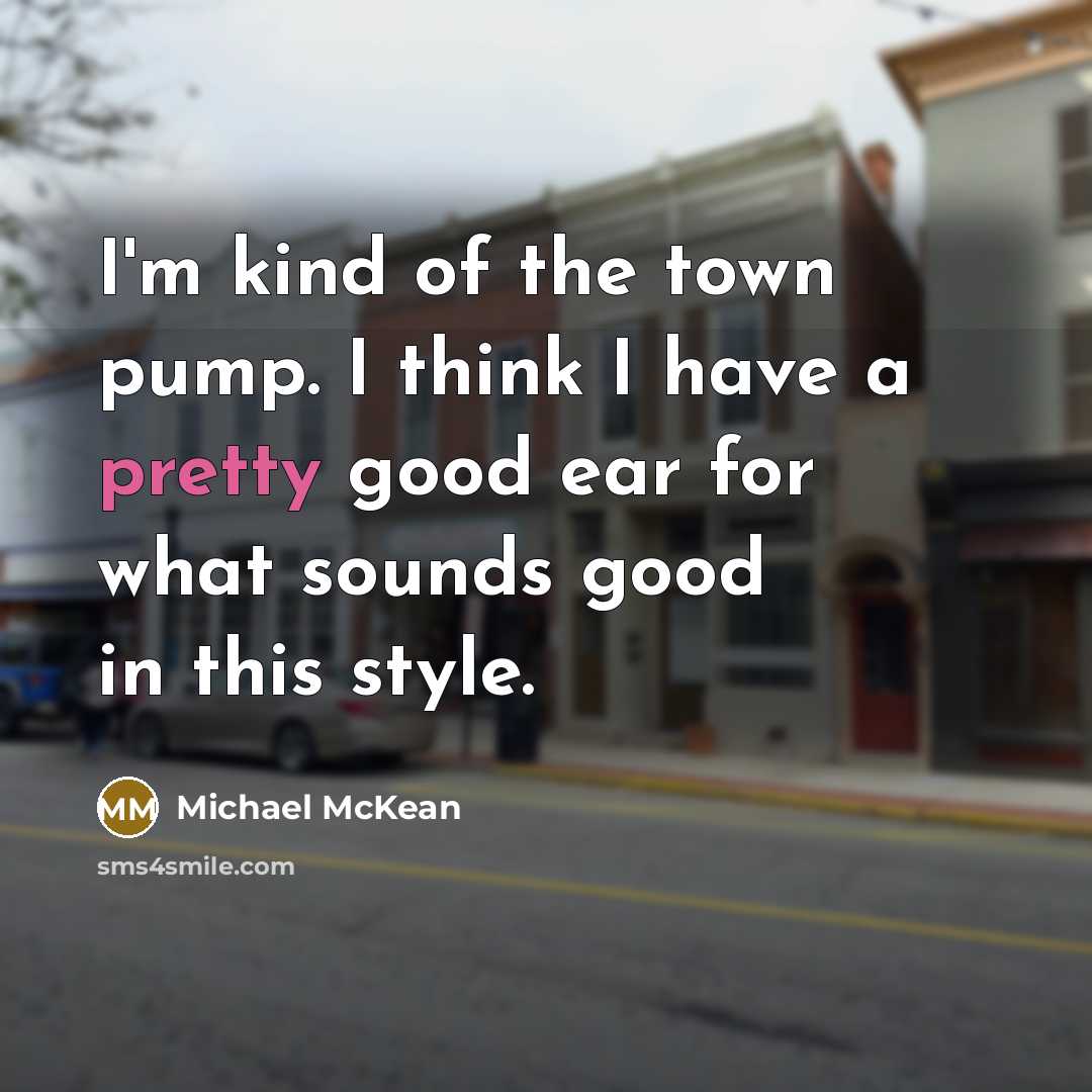 “I'm kind of the town pump. I think I have…” quote by Michael McKean