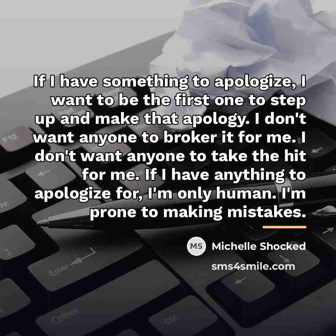 “If I have something to apologize, I want to be…” quote by Michelle Shocked