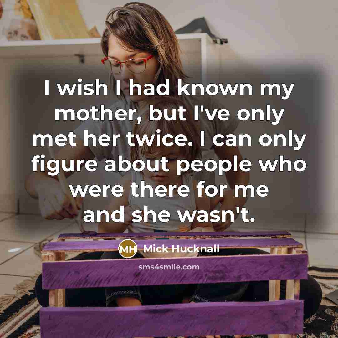 “I wish I had known my mother, but I've only…” quote by Mick Hucknall