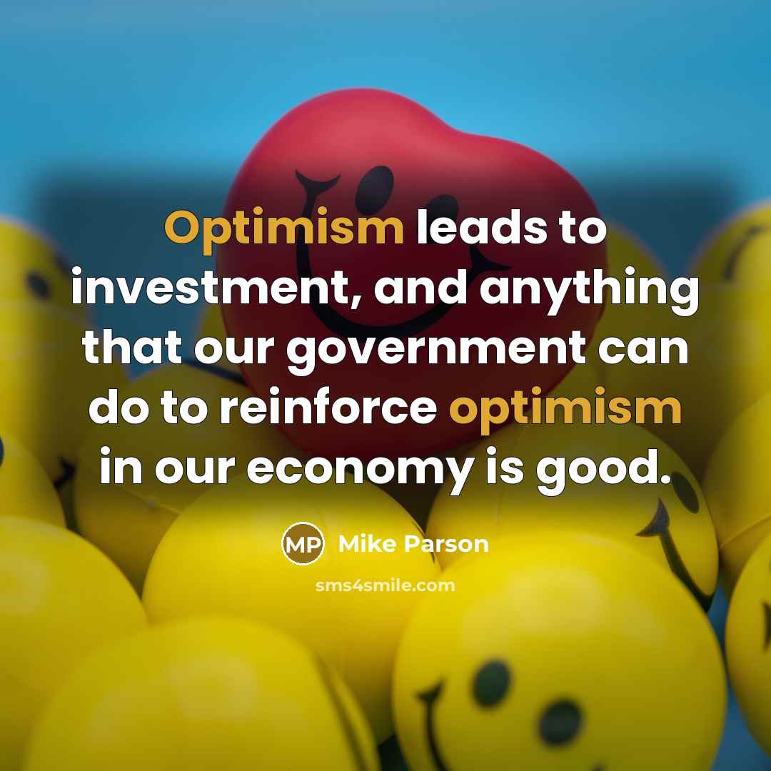 “Optimism leads to investment, and anything that our government can…” quote by Mike Parson