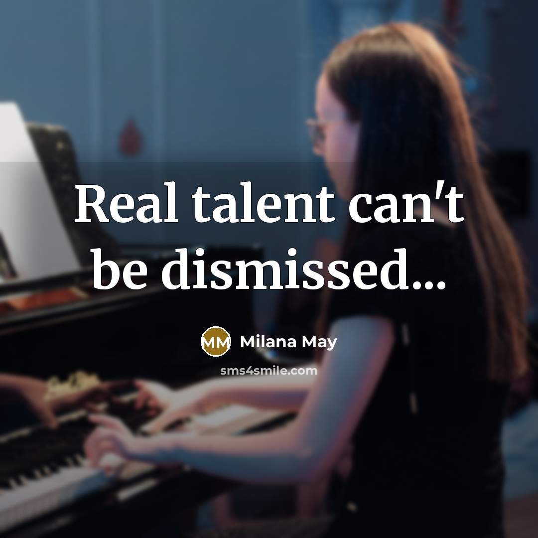 “Real talent can't be dismissed...…” quote by Milana May