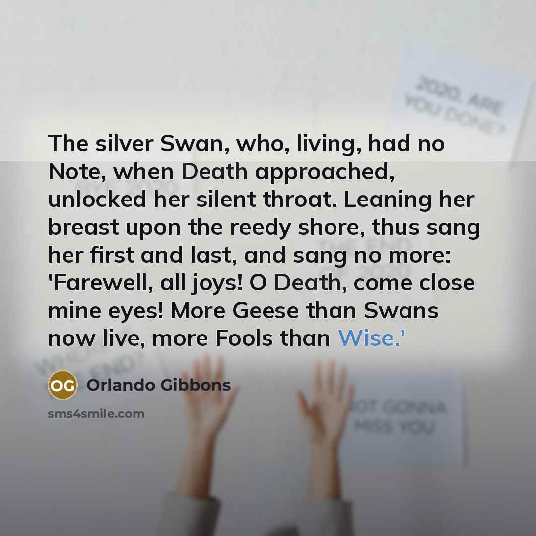 “The silver Swan, who, living, had no Note, when Death…” quote by Orlando Gibbons