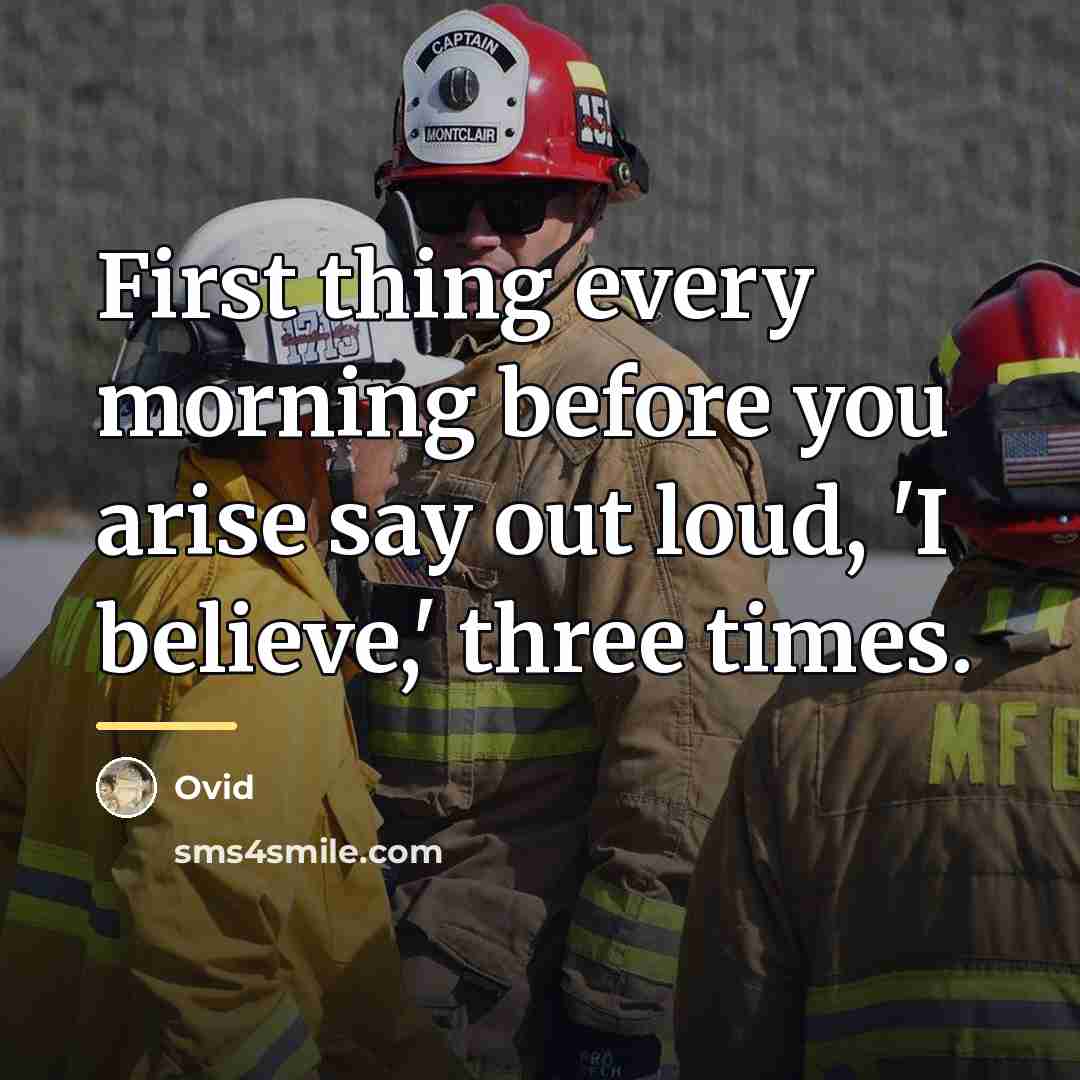 “First thing every morning before you arise say out loud,…” quote by Ovid