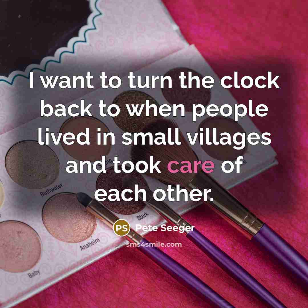 “I want to turn the clock back to when people…” quote by Pete Seeger