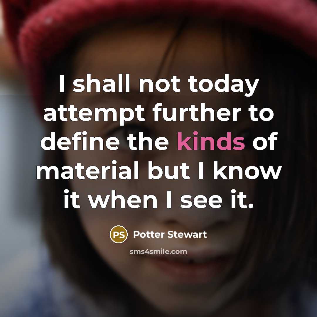 “I shall not today attempt further to define the kinds…” quote by Potter Stewart
