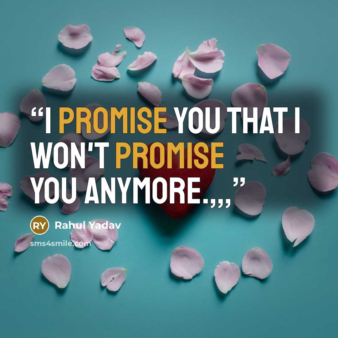 “i promise you that i won't promise you anymore.,,,” quote by Rahul Yadav