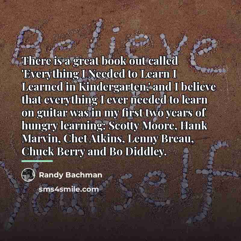 “There is a great book out called 'Everything I Needed…” quote by Randy Bachman