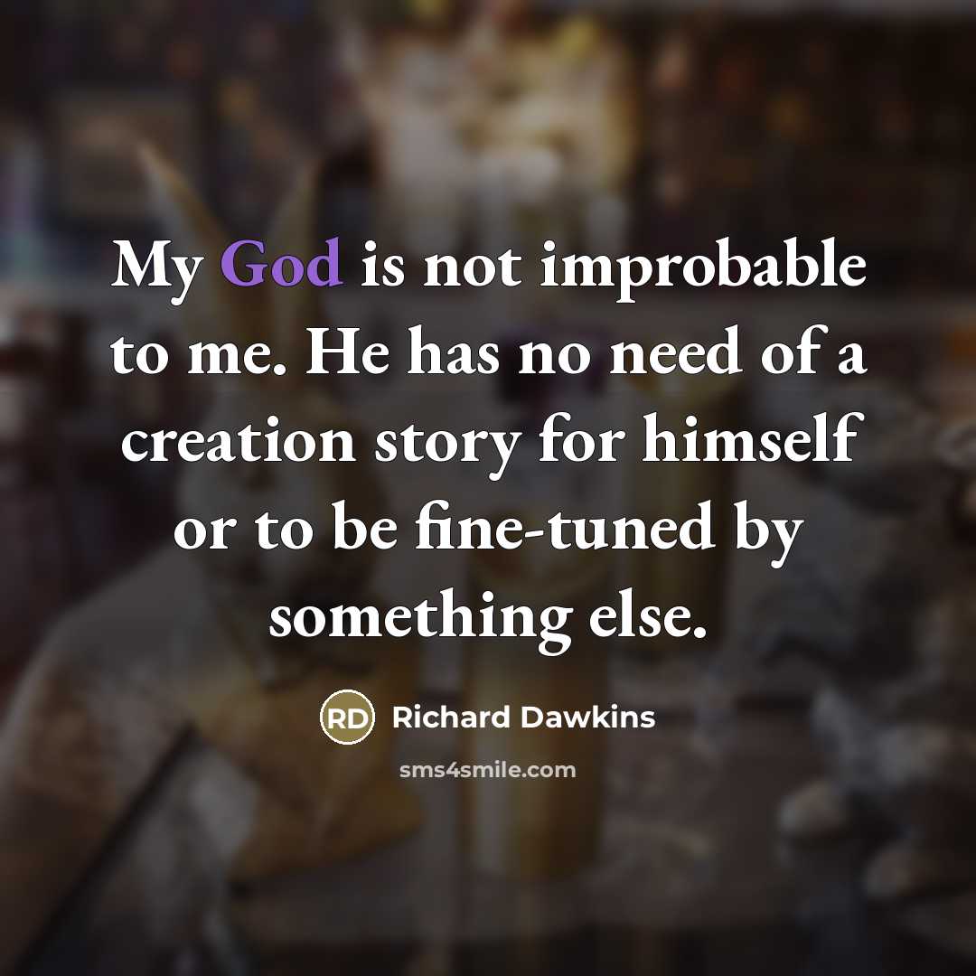 “My God is not improbable to me. He has no…” quote by Richard Dawkins