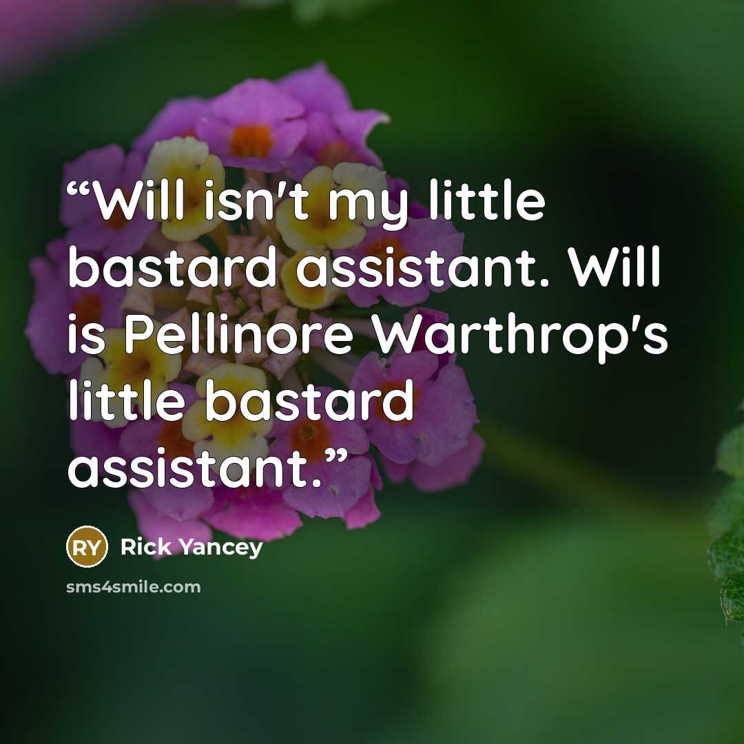 “Will isn't my little bastard assistant. Will is Pellinore Warthrop's little bastard assistant.” quote by Rick Yancey