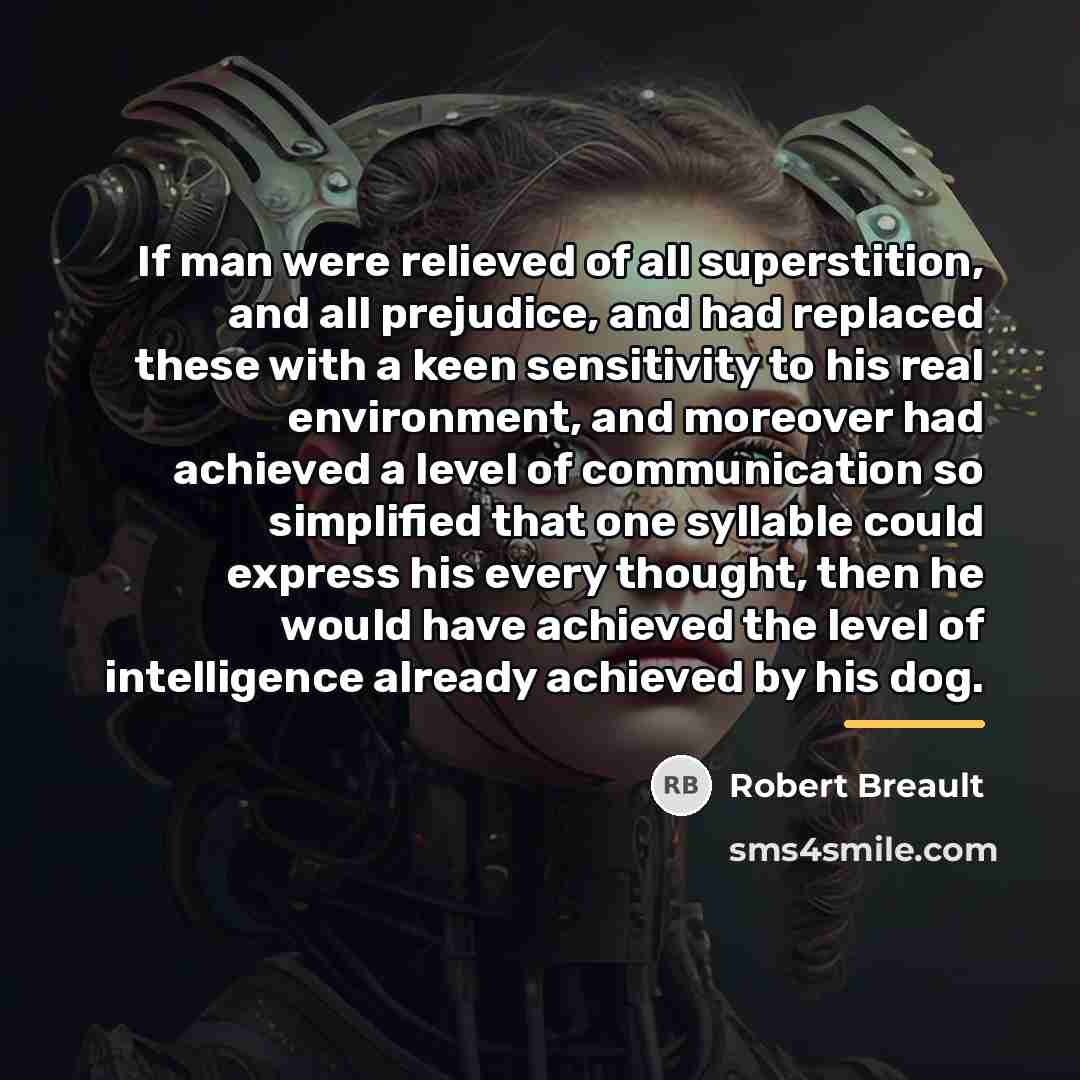 “If man were relieved of all superstition, and all prejudice,…” quote by Robert Breault