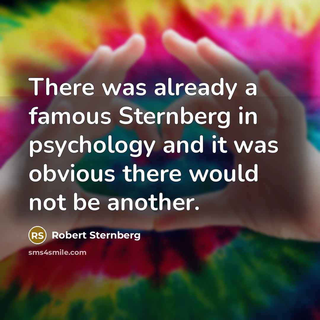 “There was already a famous Sternberg in psychology and it…” quote by Robert Sternberg