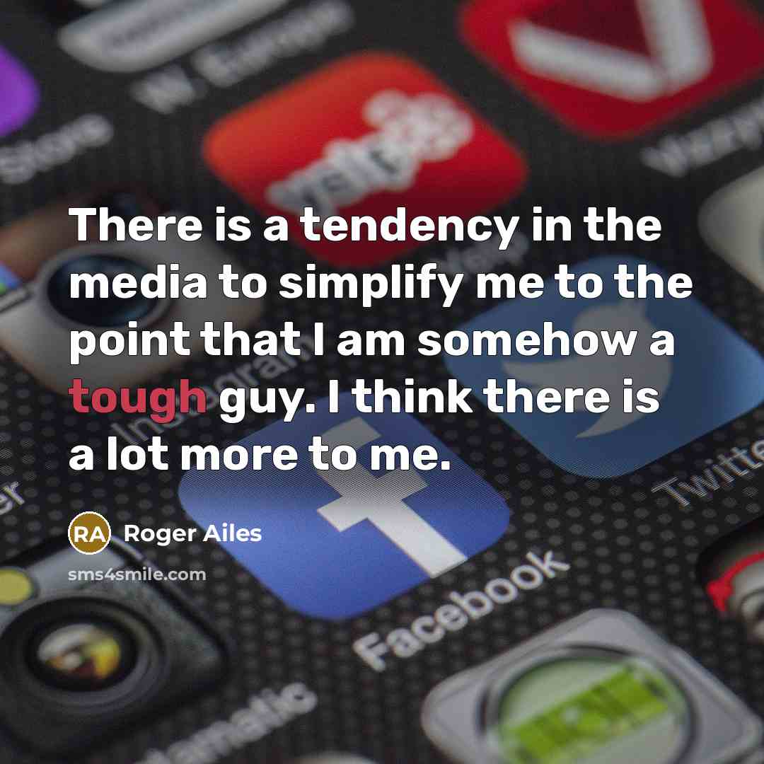 “There is a tendency in the media to simplify me…” quote by Roger Ailes