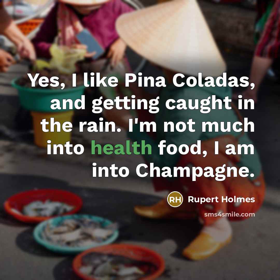 “Yes, I like Pina Coladas, and getting caught in the…” quote by Rupert Holmes