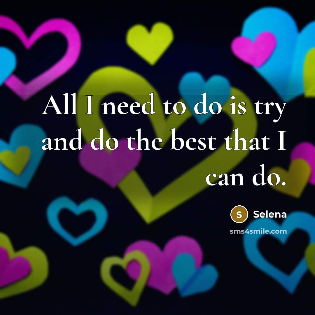“All I need to do is try and do the…” quote by Selena