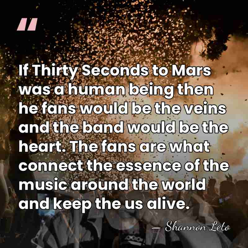 If Thirty Seconds to Mars was a human being then he fans&hellip; - Shannon Leto