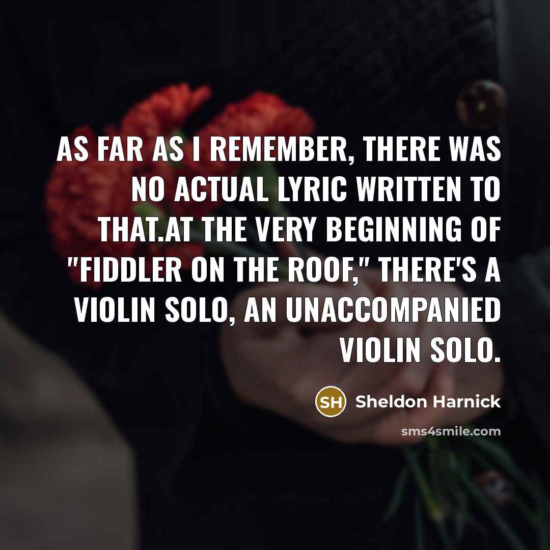 “As far as I remember, there was no actual lyric…” quote by Sheldon Harnick