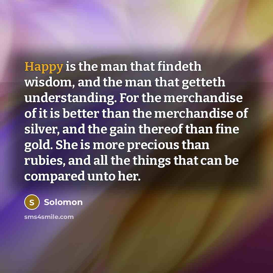 “Happy is the man that findeth wisdom, and the man…” quote by Solomon