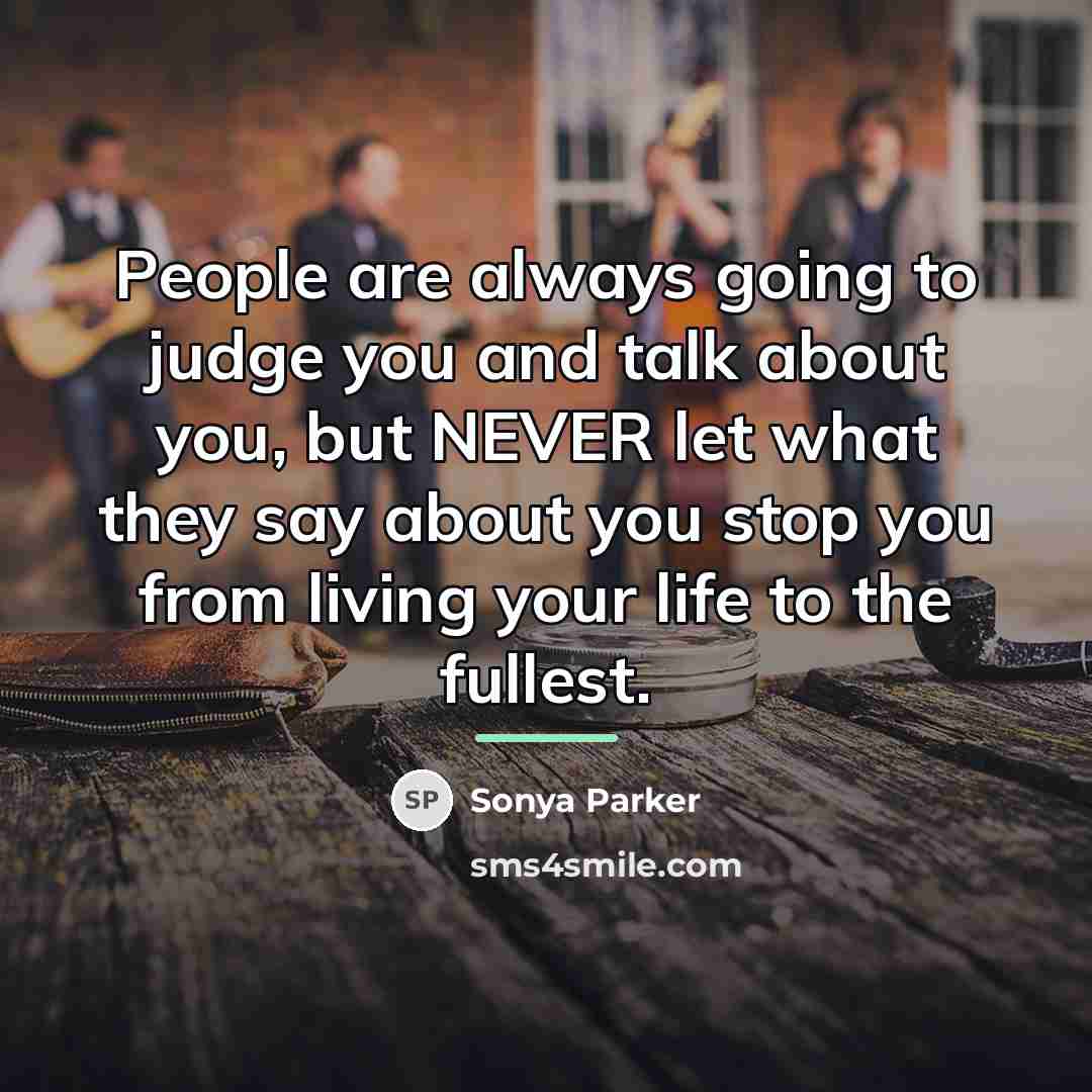 “People are always going to judge you and talk about…” quote by Sonya Parker