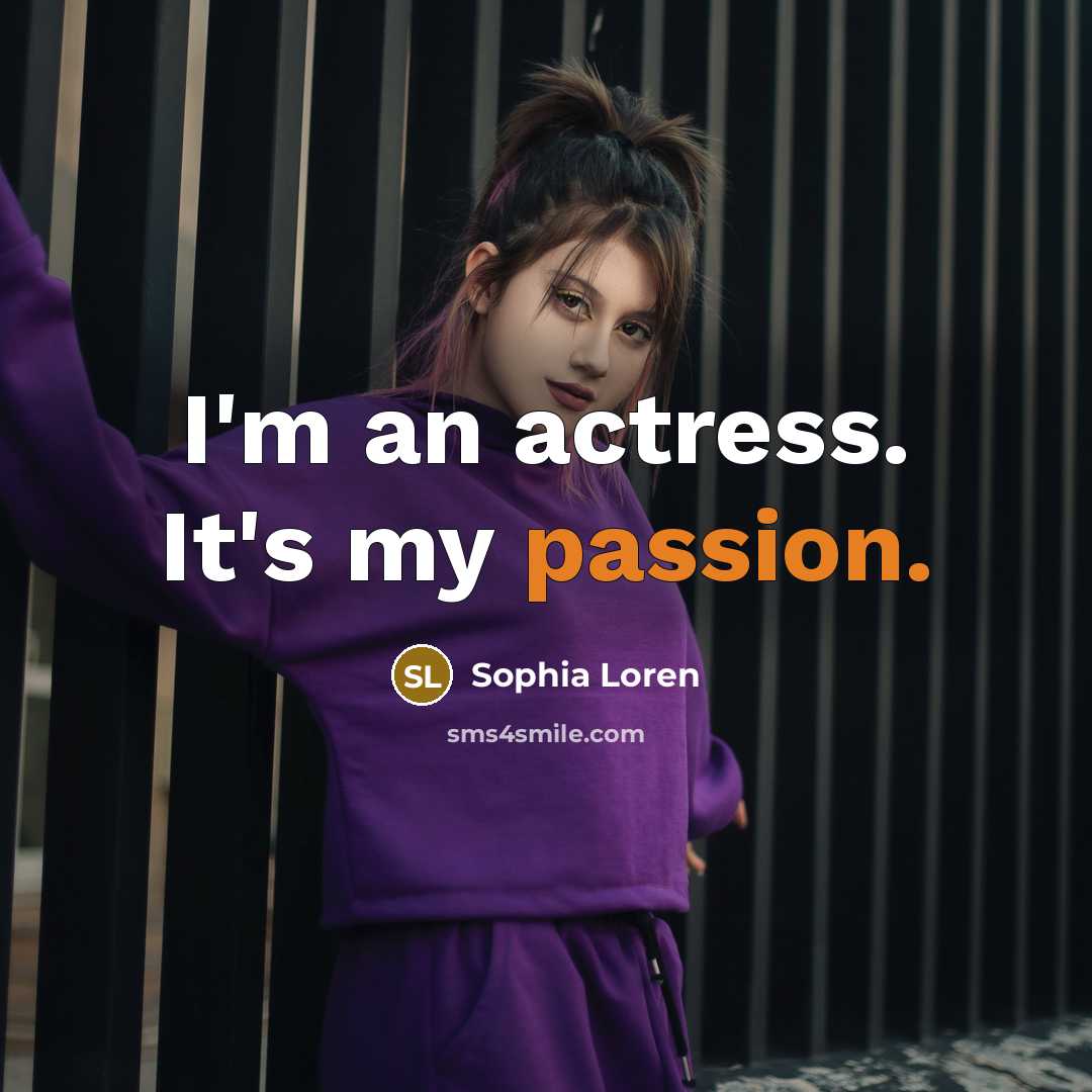 “I'm an actress. It's my passion.…” quote by Sophia Loren
