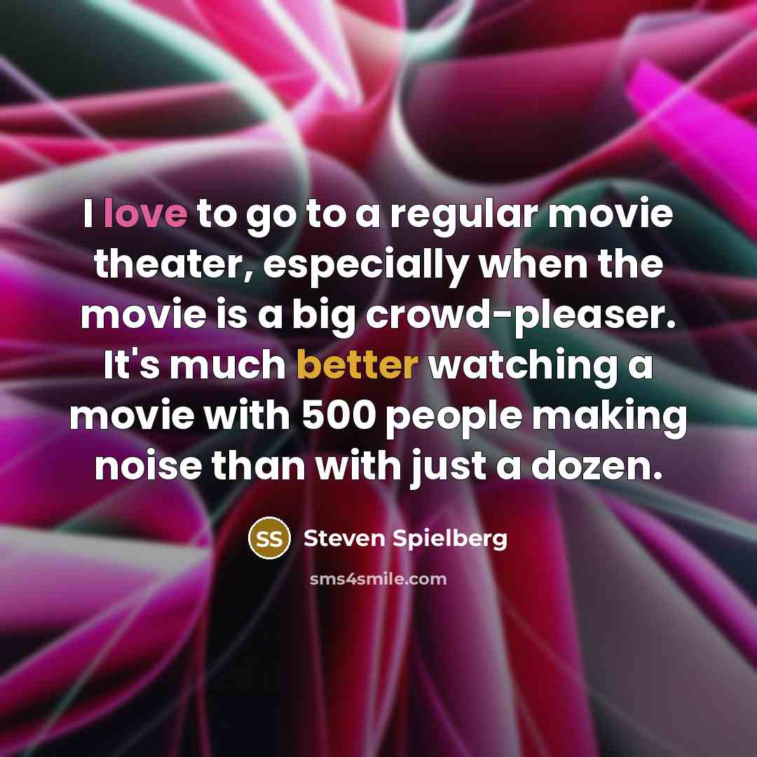 “I love to go to a regular movie theater, especially…” quote by Steven Spielberg