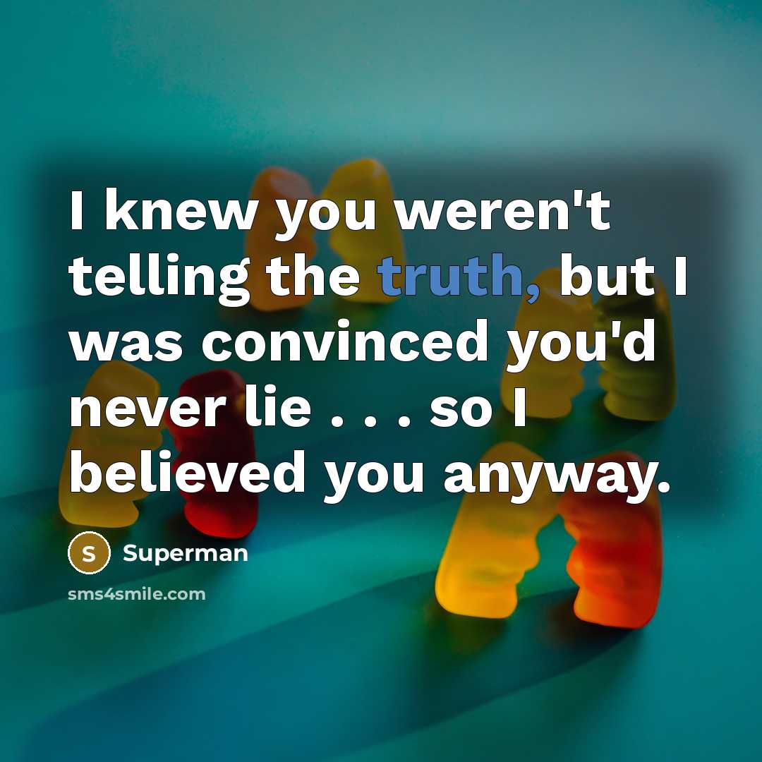 “I knew you weren't telling the truth, but I was…” quote by Superman
