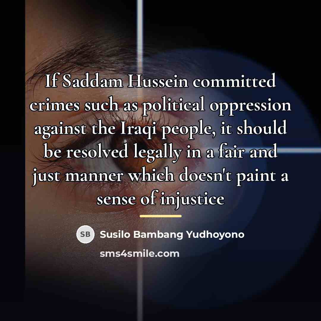 “If Saddam Hussein committed crimes such as political oppression against…” quote by Susilo Bambang Yudhoyono