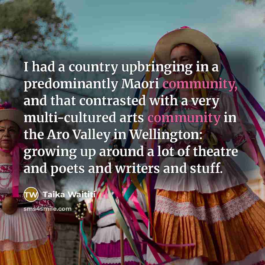 “I had a country upbringing in a predominantly Maori community,…” quote by Taika Waititi