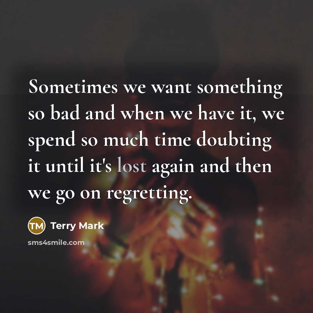 “Sometimes we want something so bad and when we have…” quote by Terry Mark