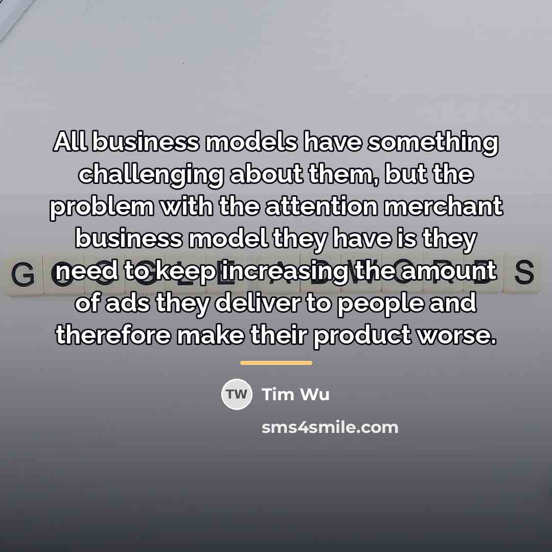 “All business models have something challenging about them, but the…” quote by Tim Wu