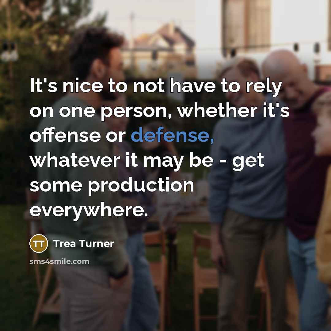 “It's nice to not have to rely on one person,…” quote by Trea Turner