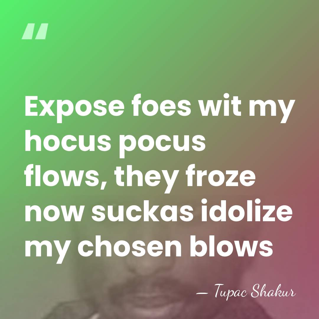 Expose foes wit my hocus pocus flows, they froze now suckas idolize&hellip; - Tupac Shakur