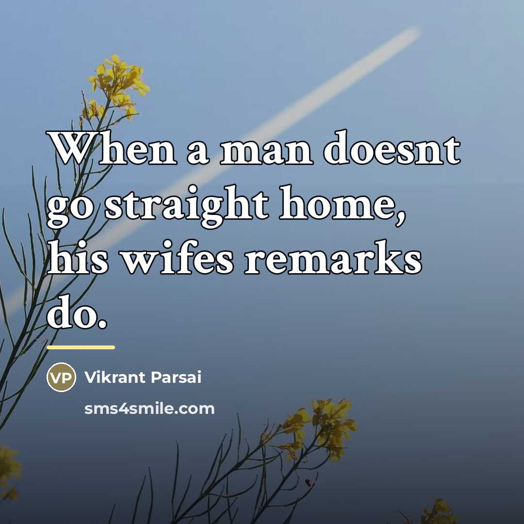 “When a man doesnt go straight home, his wifes remarks…” quote by Vikrant Parsai