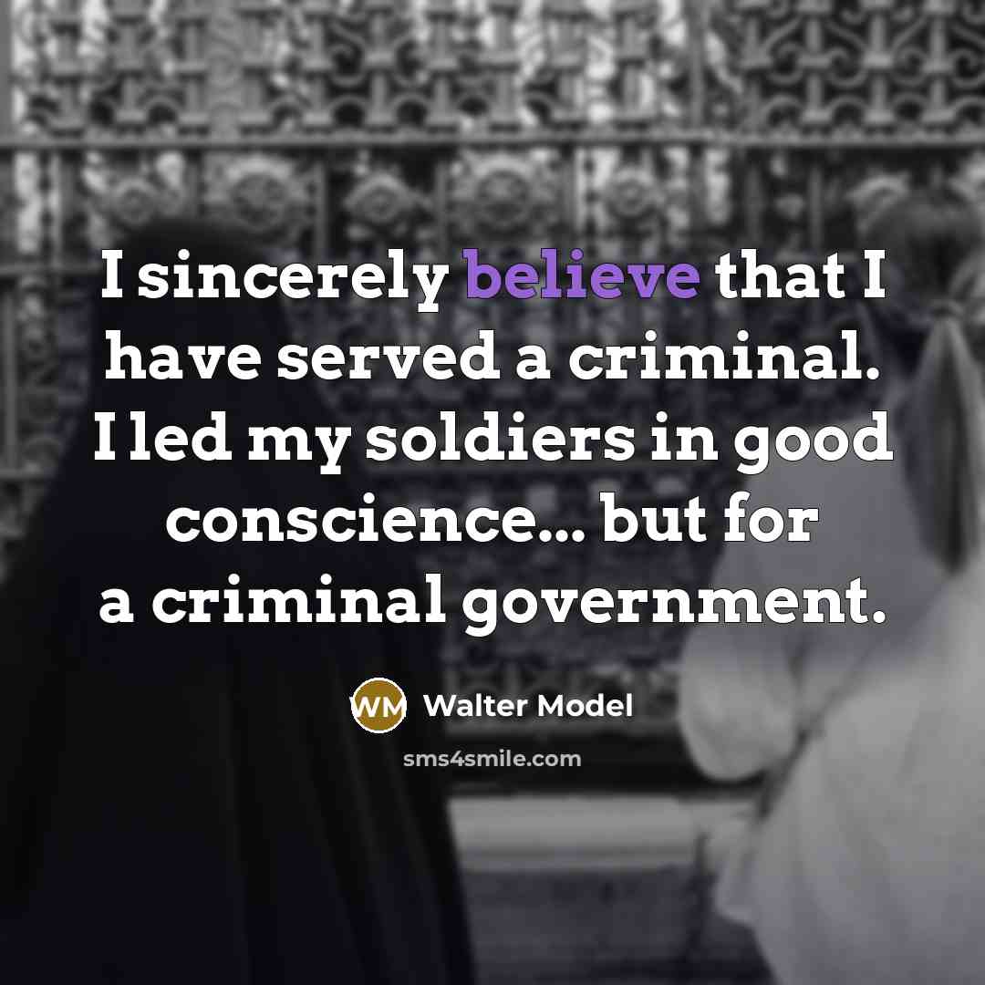 “I sincerely believe that I have served a criminal. I…” quote by Walter Model
