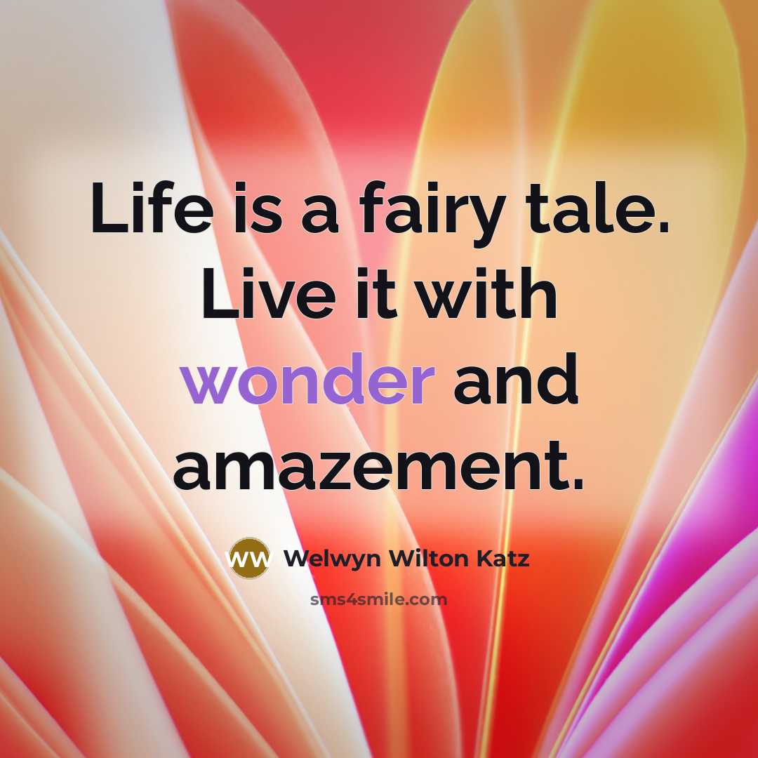 “Life is a fairy tale. Live it with wonder and…” quote by Welwyn Wilton Katz