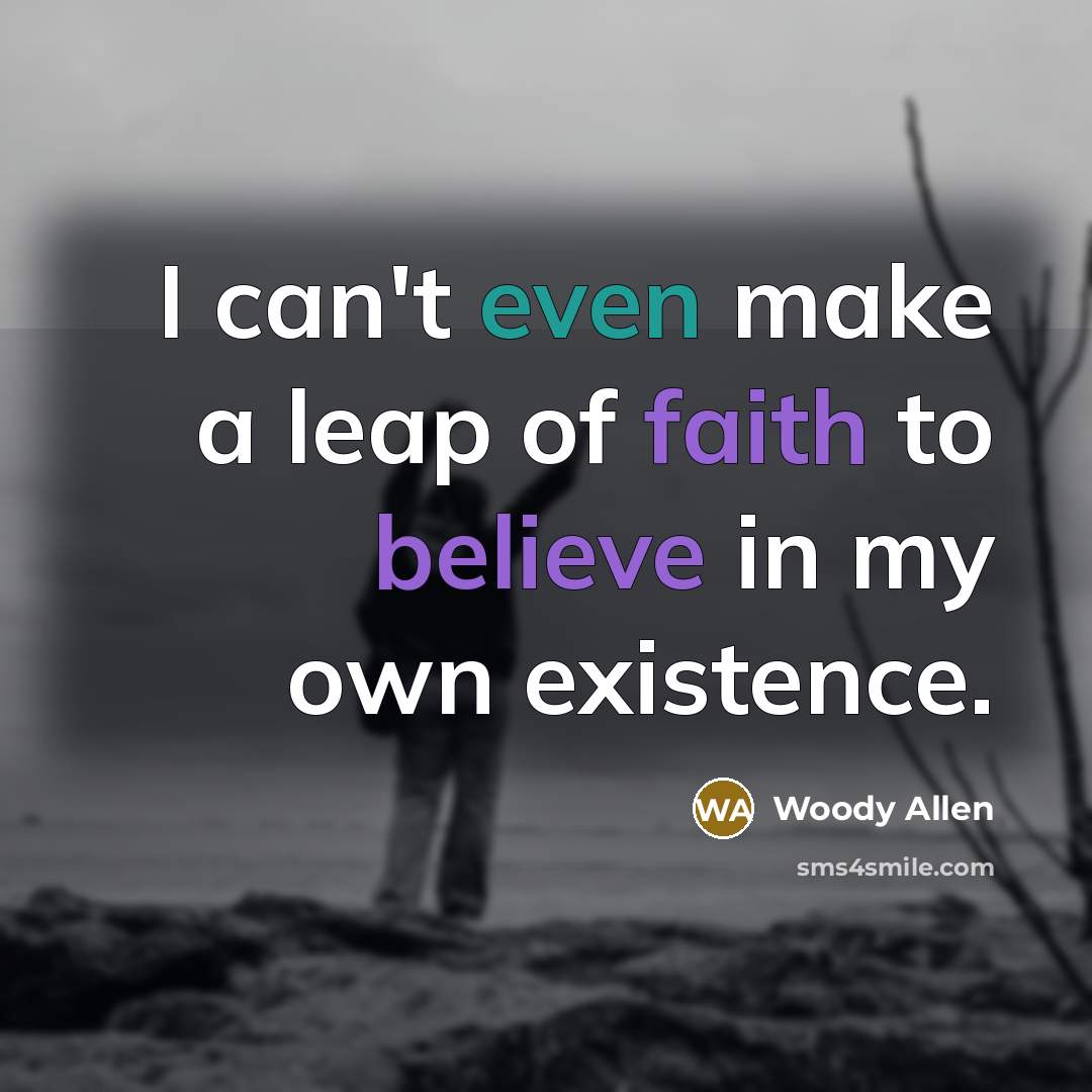 “I can't even make a leap of faith to believe…” quote by Woody Allen