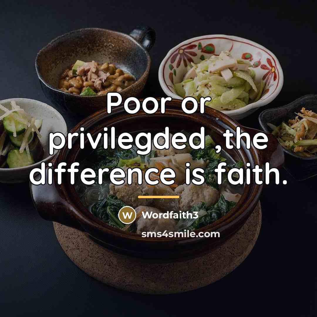 “Poor or privilegded ,the difference is faith.…” quote by Wordfaith3