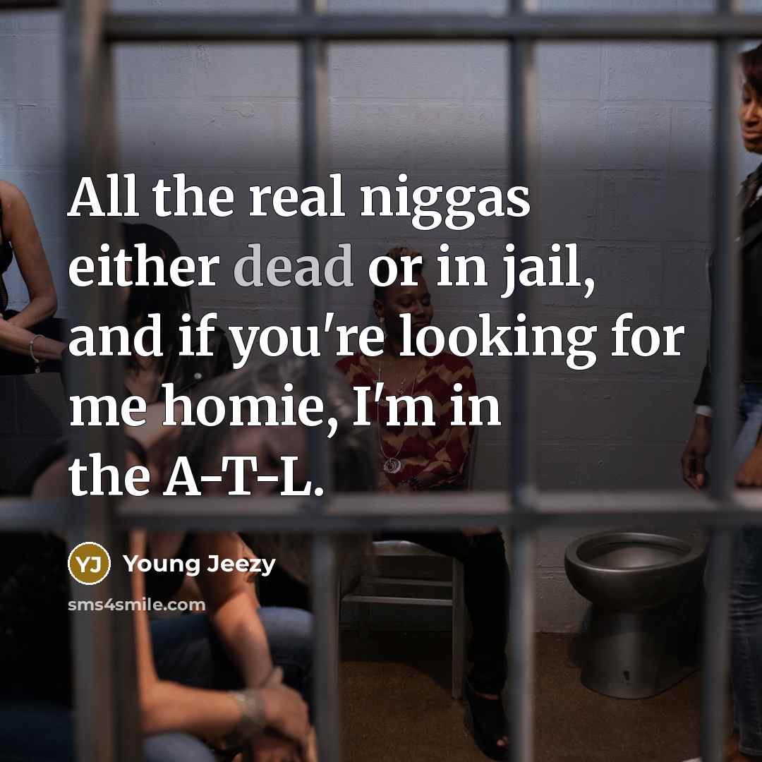 “All the real niggas either dead or in jail, and…” quote by Young Jeezy