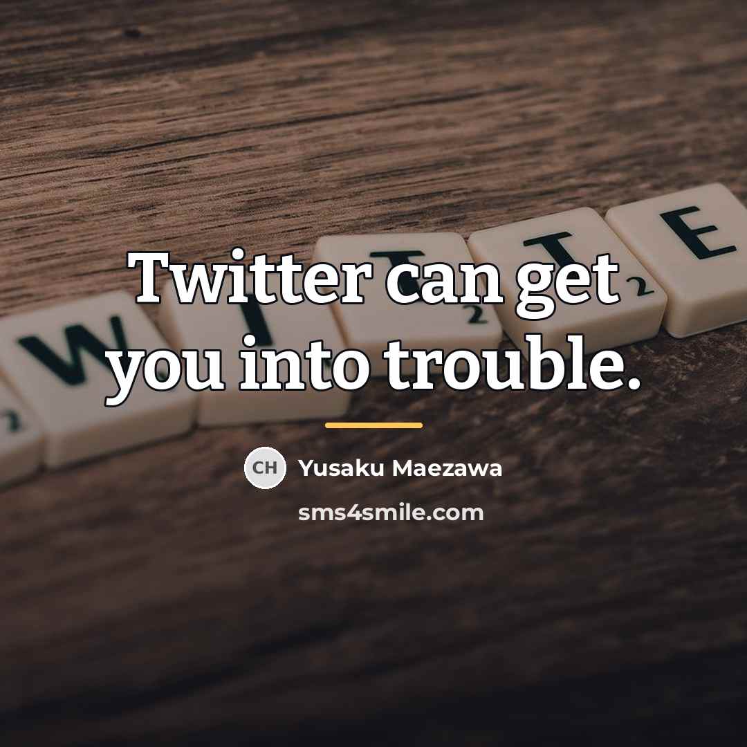 “Twitter can get you into trouble.…” quote by Yusaku Maezawa