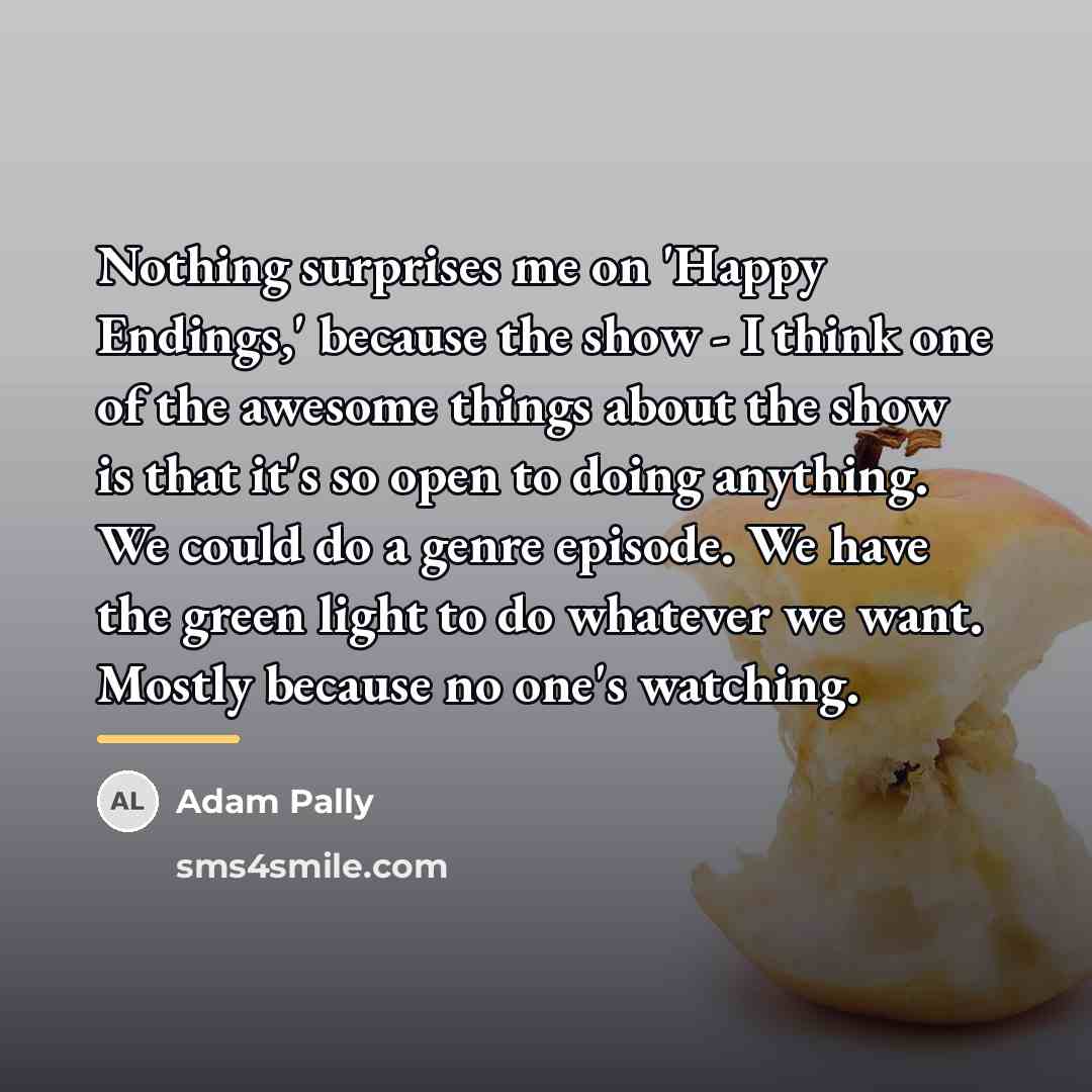 “Nothing surprises me on 'Happy Endings,' because the show -…” quote by Adam Pally