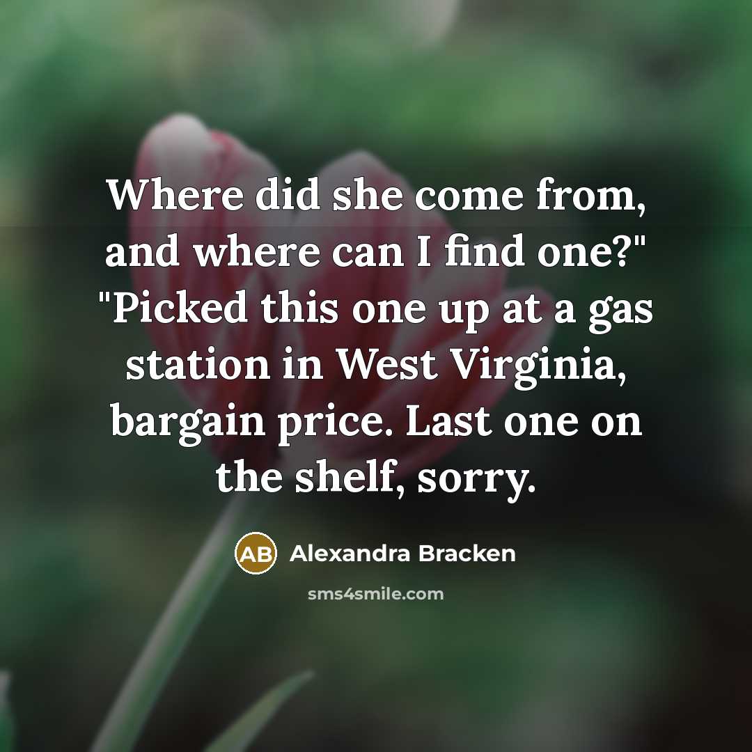 “Where did she come from, and where can I find…” quote by Alexandra Bracken